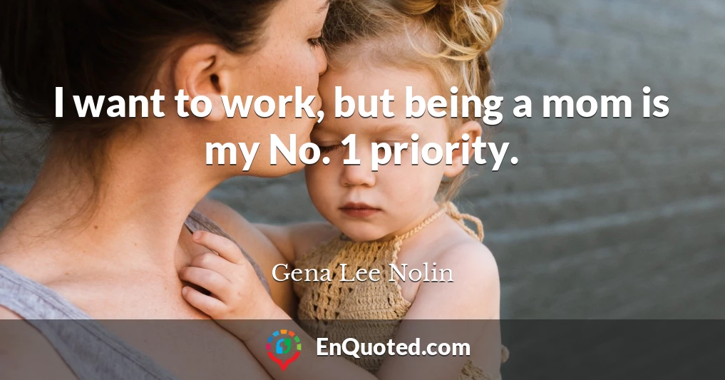 I want to work, but being a mom is my No. 1 priority.