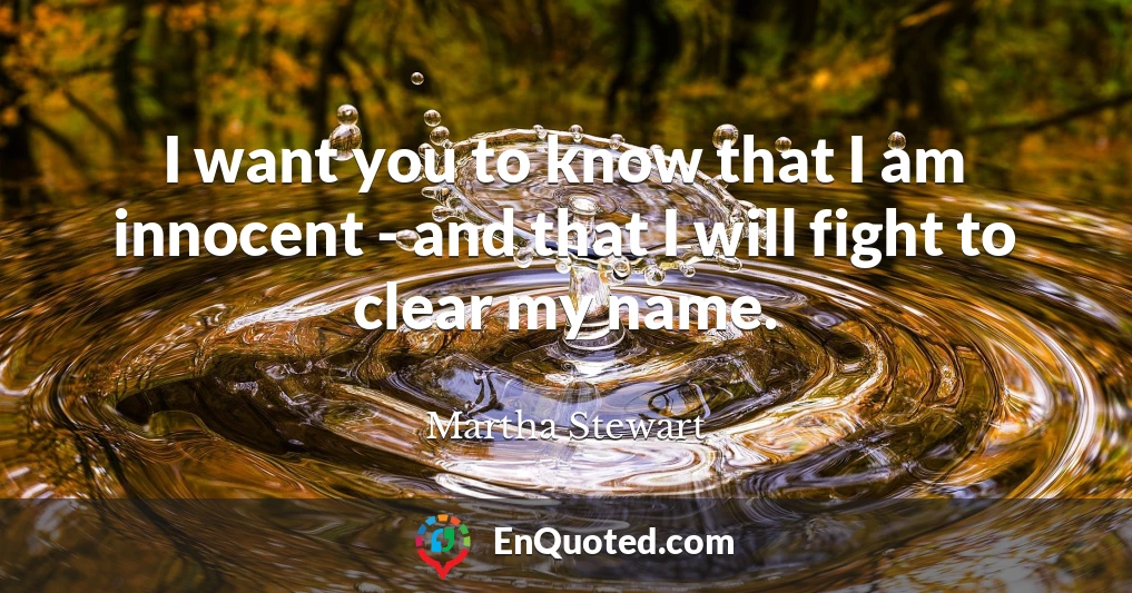 I want you to know that I am innocent - and that I will fight to clear my name.
