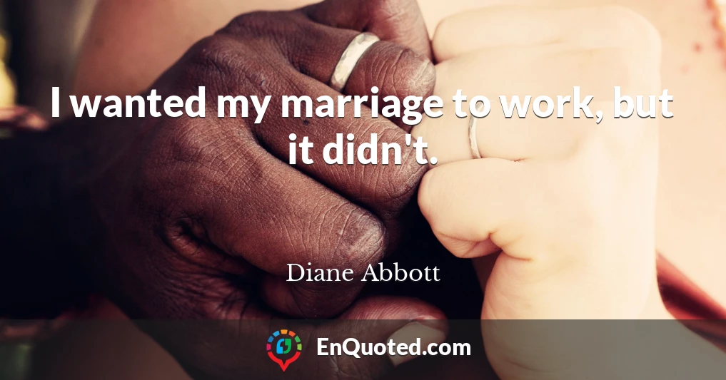 I wanted my marriage to work, but it didn't.