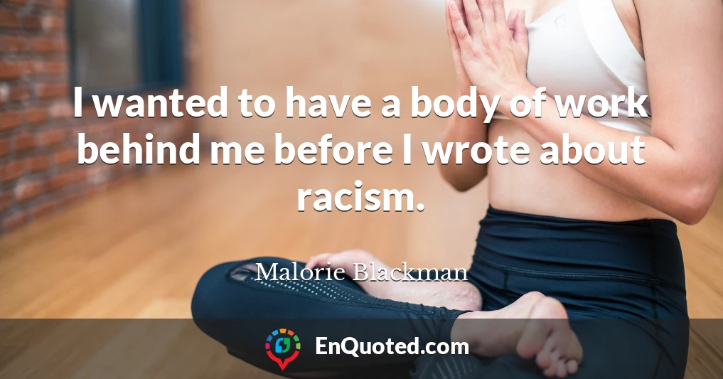 I wanted to have a body of work behind me before I wrote about racism.