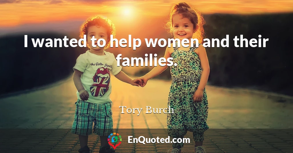 I wanted to help women and their families.