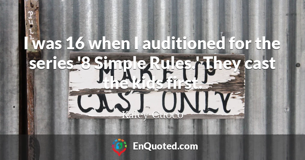 I was 16 when I auditioned for the series '8 Simple Rules.' They cast the kids first.