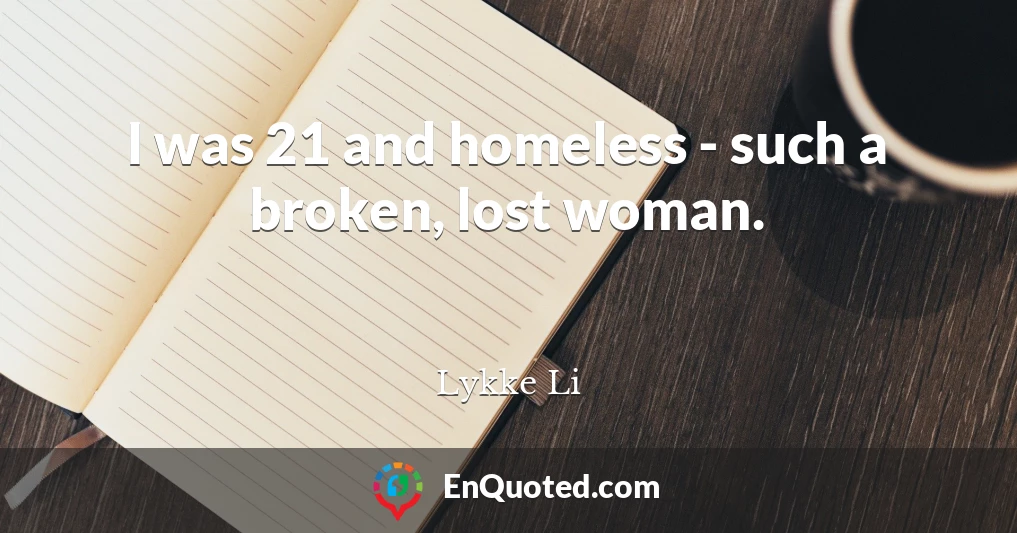 I was 21 and homeless - such a broken, lost woman.