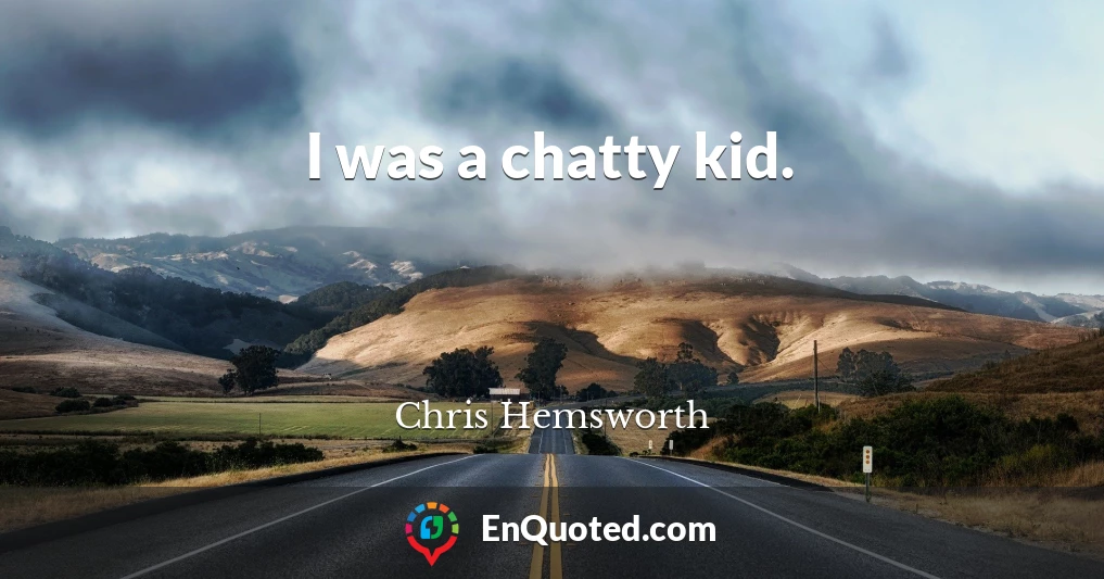 I was a chatty kid.
