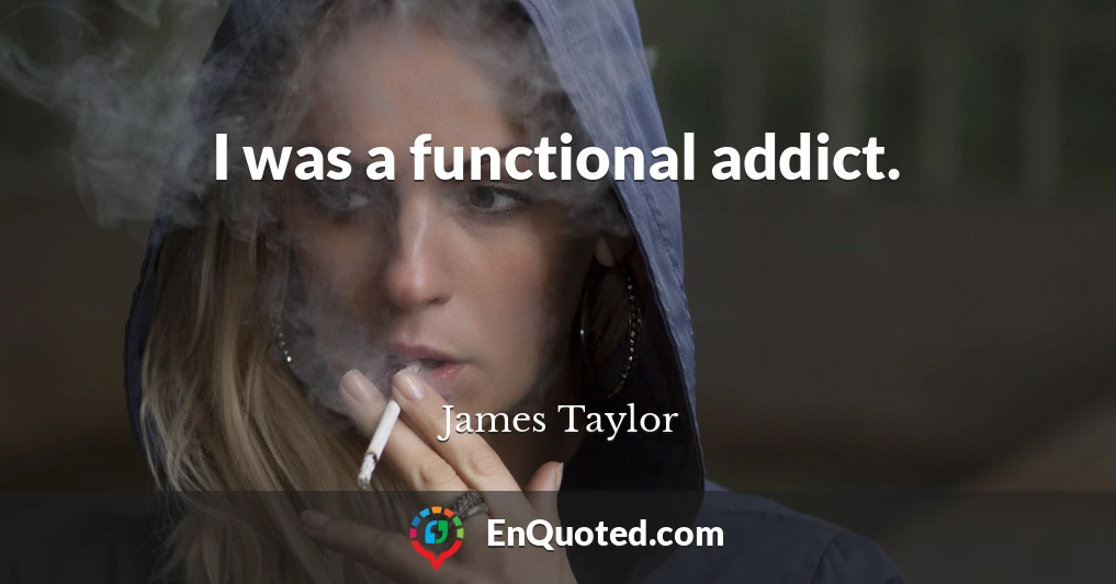 I was a functional addict.