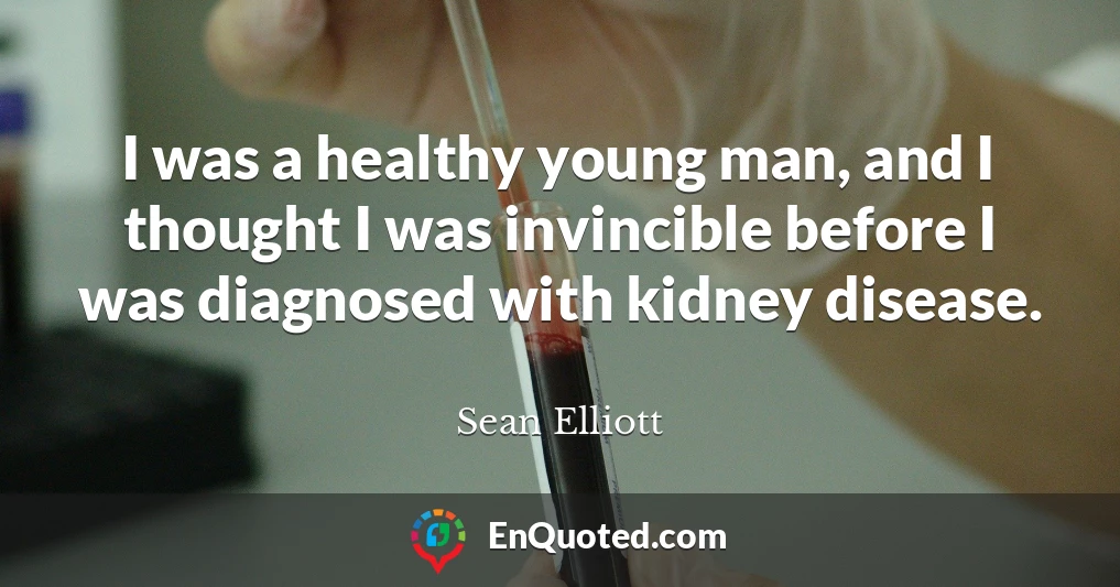 I was a healthy young man, and I thought I was invincible before I was diagnosed with kidney disease.