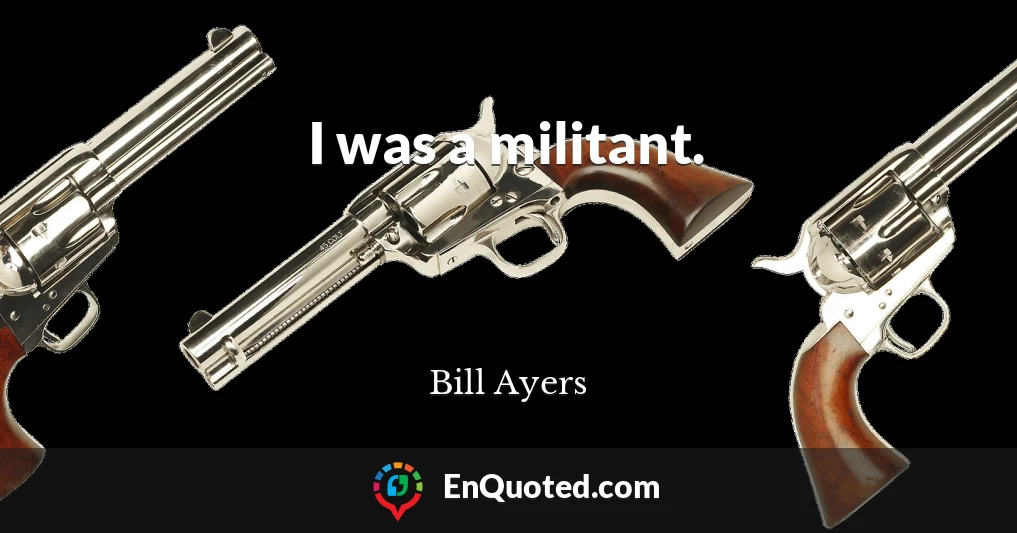 I was a militant.