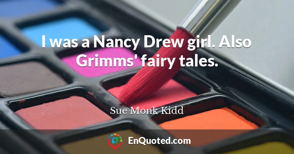 I was a Nancy Drew girl. Also Grimms' fairy tales.