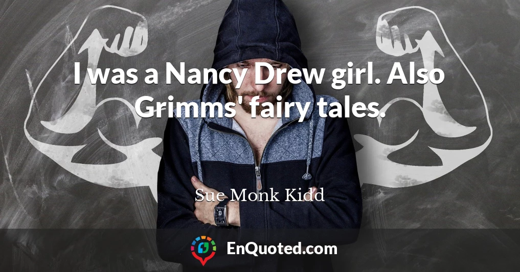 I was a Nancy Drew girl. Also Grimms' fairy tales.