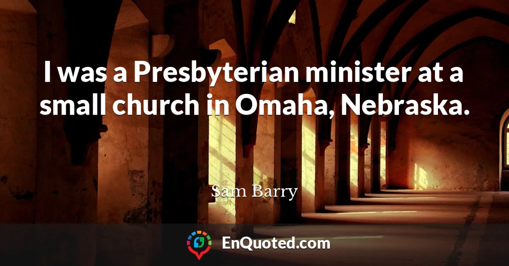 I was a Presbyterian minister at a small church in Omaha, Nebraska.