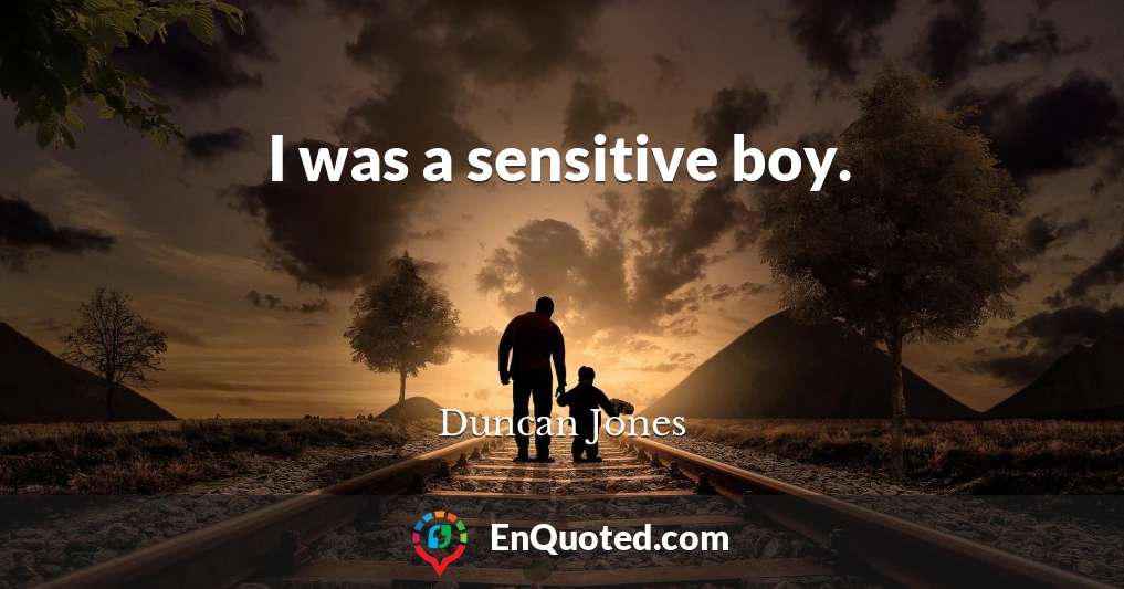 I was a sensitive boy.