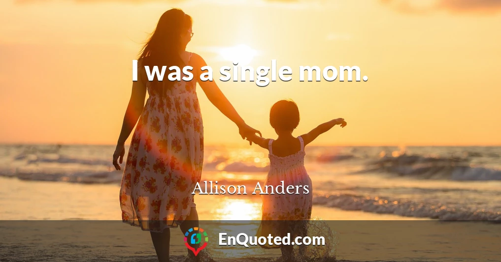 I was a single mom.