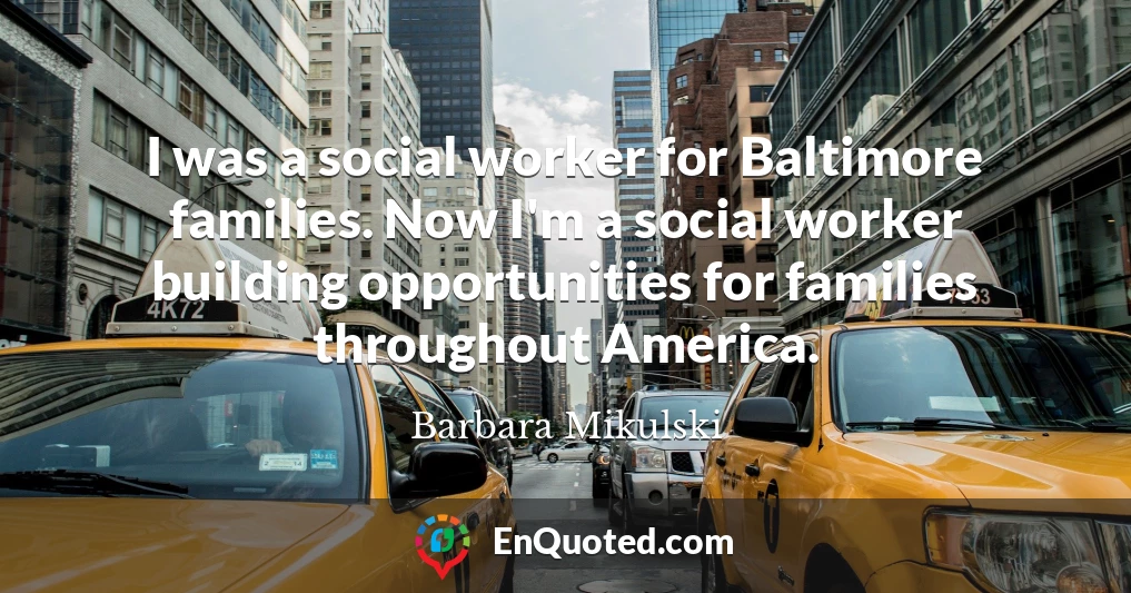 I was a social worker for Baltimore families. Now I'm a social worker building opportunities for families throughout America.