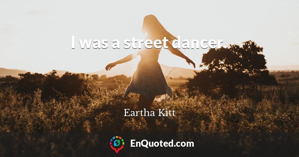 I was a street dancer.