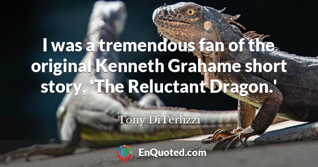 I was a tremendous fan of the original Kenneth Grahame short story, 'The Reluctant Dragon.'