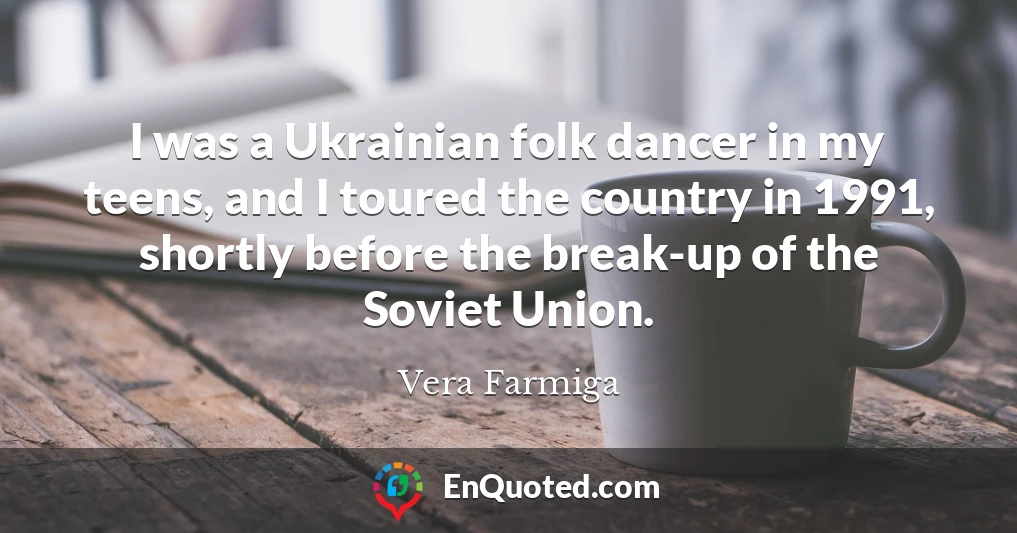 I was a Ukrainian folk dancer in my teens, and I toured the country in 1991, shortly before the break-up of the Soviet Union.
