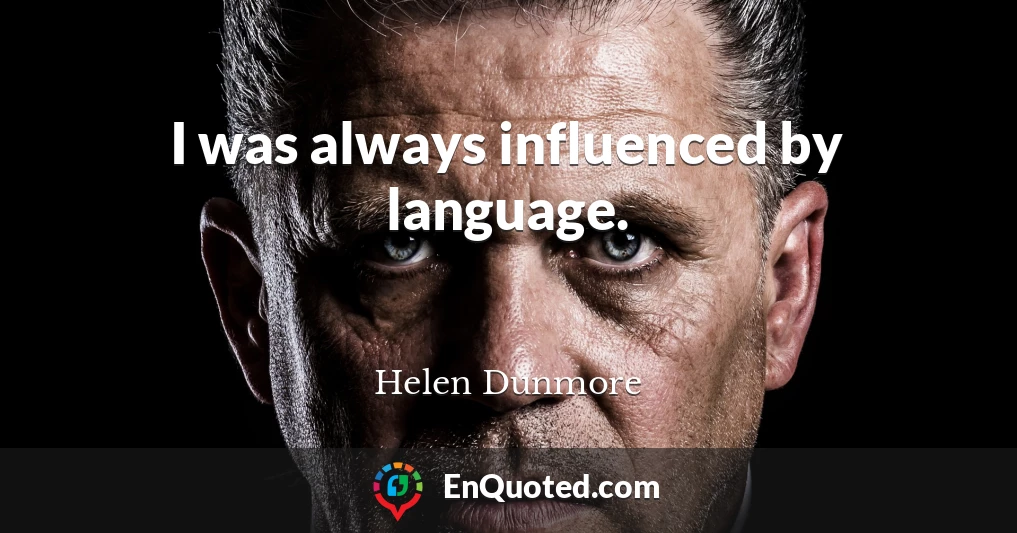 I was always influenced by language.