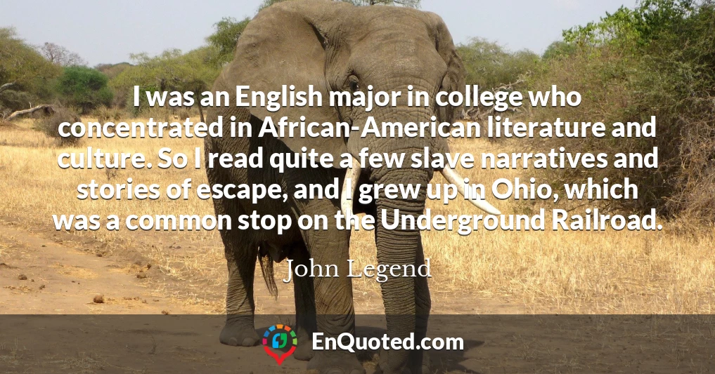 I was an English major in college who concentrated in African-American literature and culture. So I read quite a few slave narratives and stories of escape, and I grew up in Ohio, which was a common stop on the Underground Railroad.