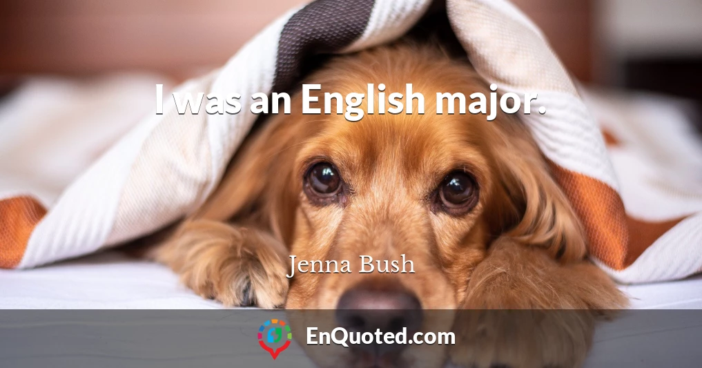 I was an English major.