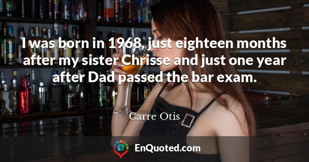 I was born in 1968, just eighteen months after my sister Chrisse and just one year after Dad passed the bar exam.