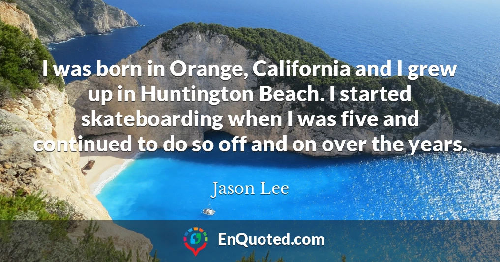 I was born in Orange, California and I grew up in Huntington Beach. I started skateboarding when I was five and continued to do so off and on over the years.