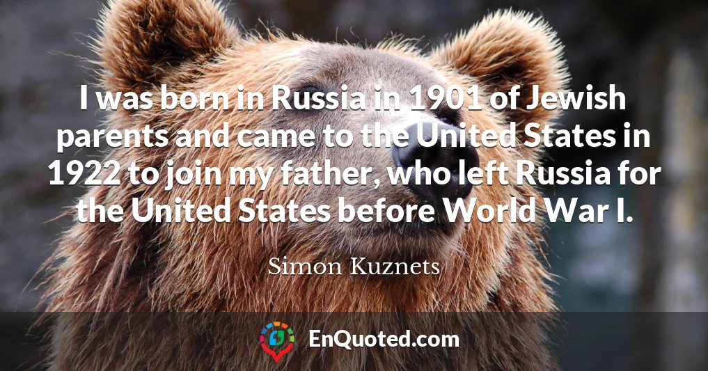 I was born in Russia in 1901 of Jewish parents and came to the United States in 1922 to join my father, who left Russia for the United States before World War I.