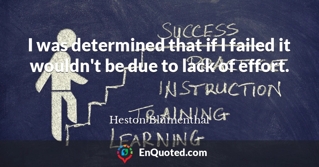 I was determined that if I failed it wouldn't be due to lack of effort.