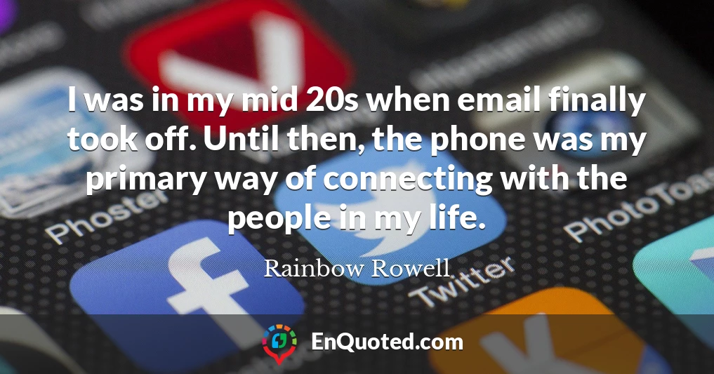 I was in my mid 20s when email finally took off. Until then, the phone was my primary way of connecting with the people in my life.