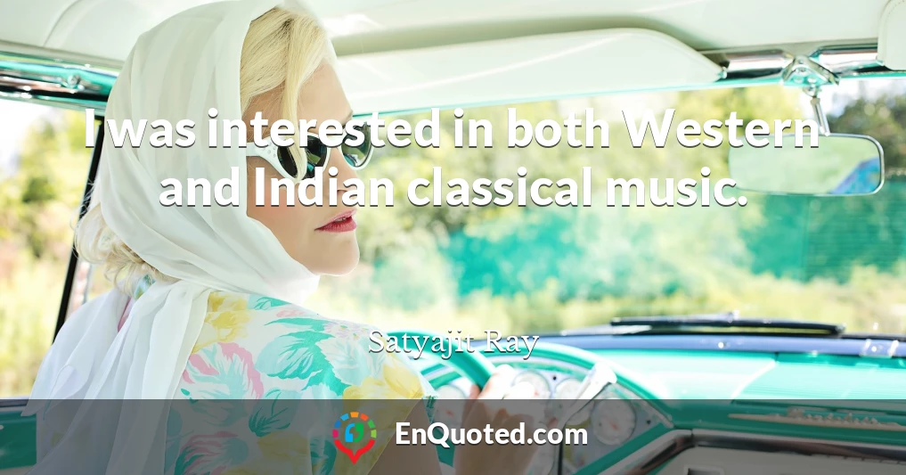 I was interested in both Western and Indian classical music.