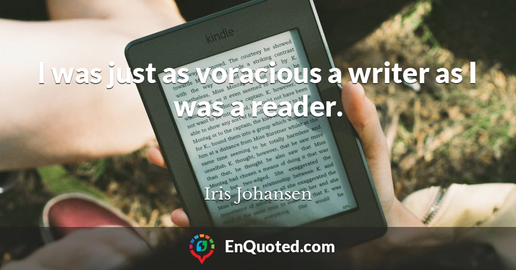 I was just as voracious a writer as I was a reader.