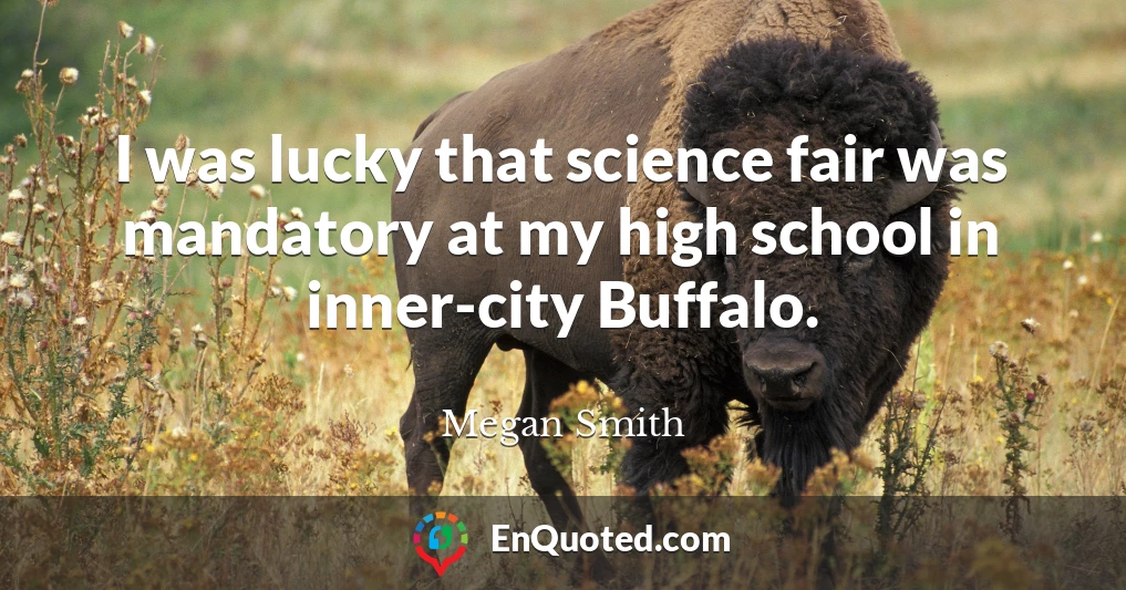 I was lucky that science fair was mandatory at my high school in inner-city Buffalo.