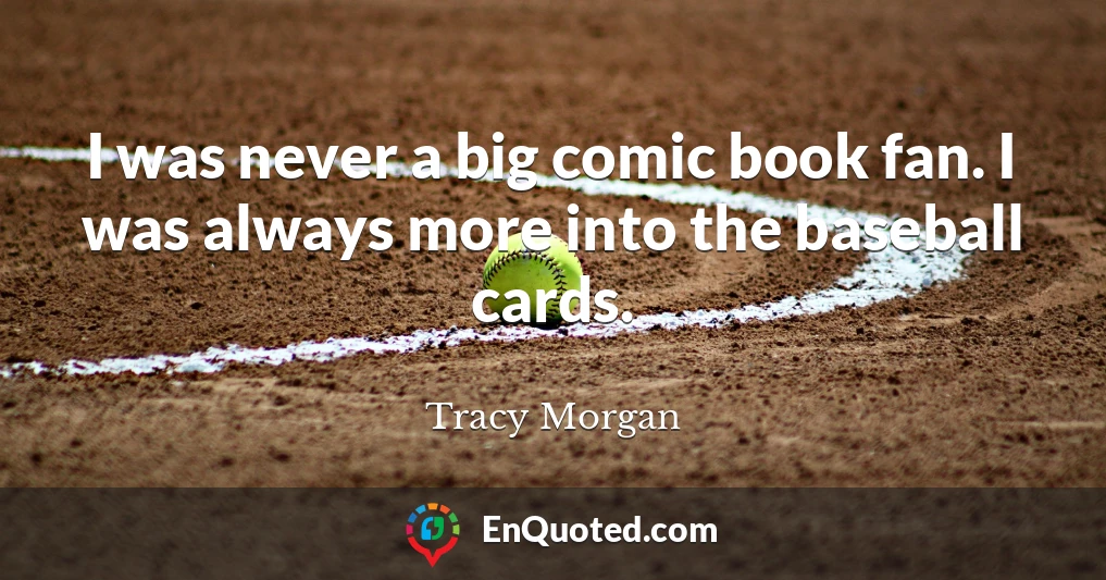 I was never a big comic book fan. I was always more into the baseball cards.
