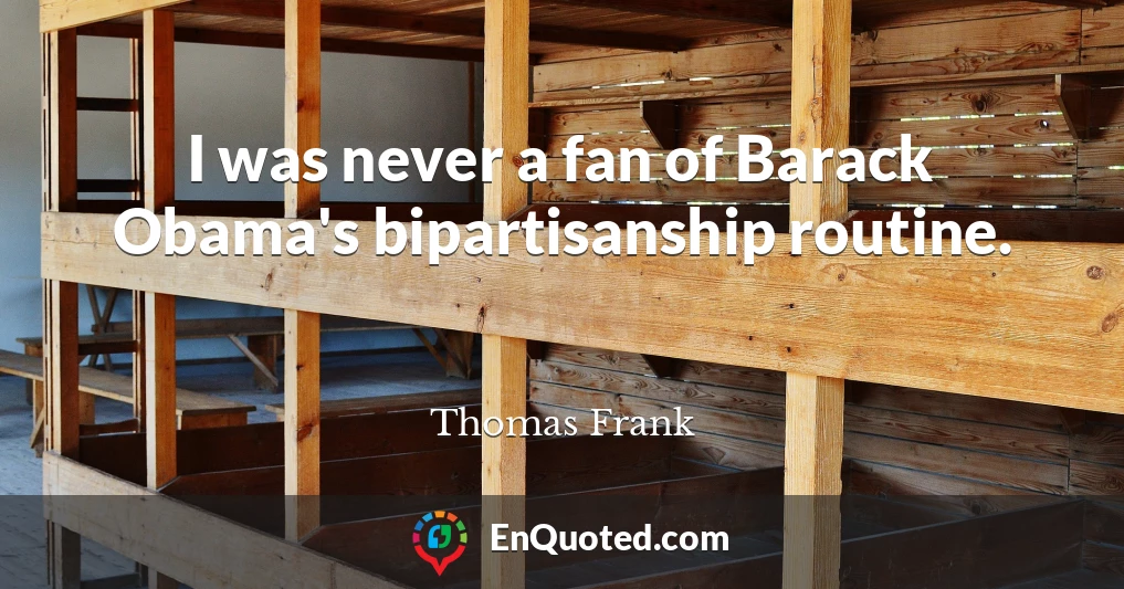 I was never a fan of Barack Obama's bipartisanship routine.