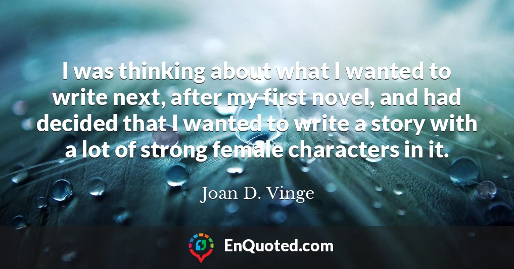 I was thinking about what I wanted to write next, after my first novel, and had decided that I wanted to write a story with a lot of strong female characters in it.