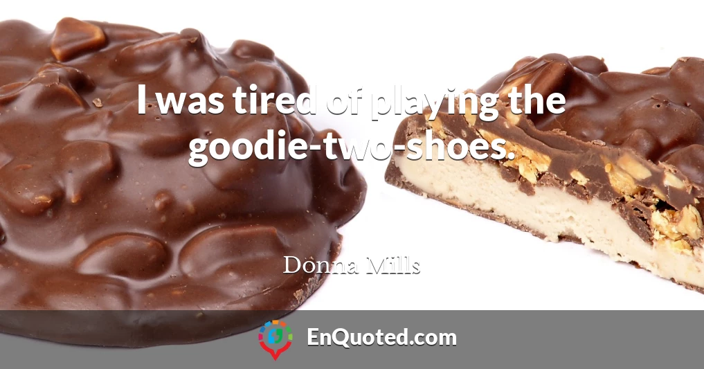 I was tired of playing the goodie-two-shoes.