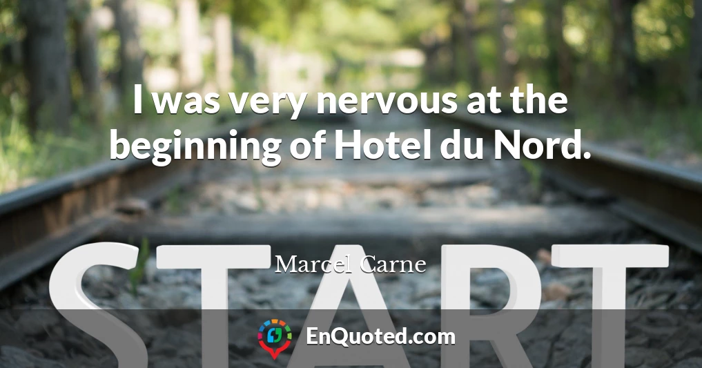 I was very nervous at the beginning of Hotel du Nord.