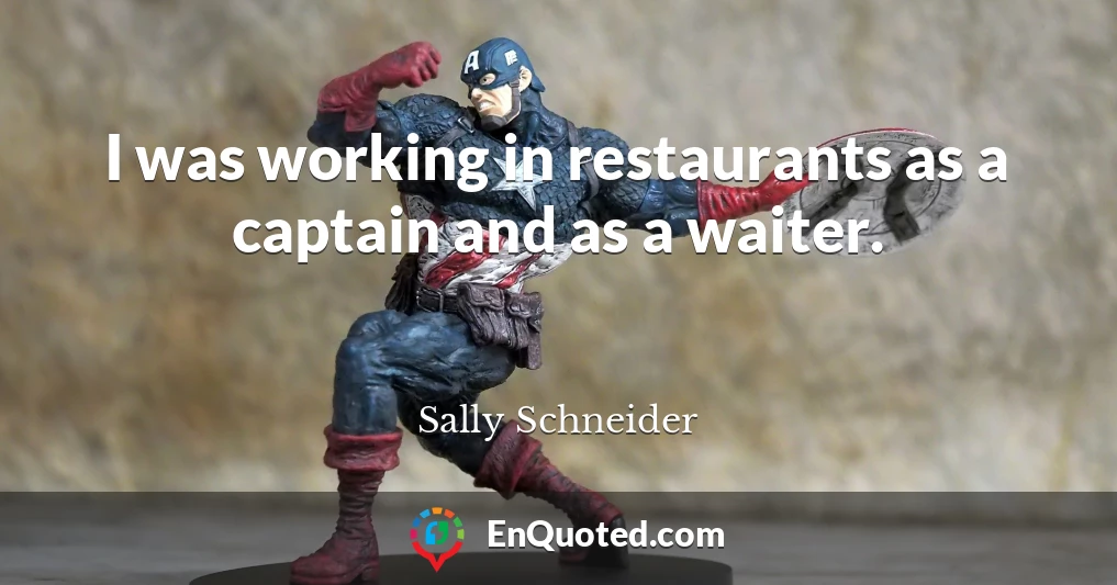 I was working in restaurants as a captain and as a waiter.