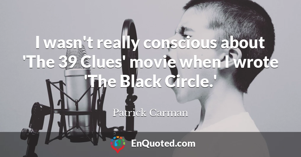 I wasn't really conscious about 'The 39 Clues' movie when I wrote 'The Black Circle.'
