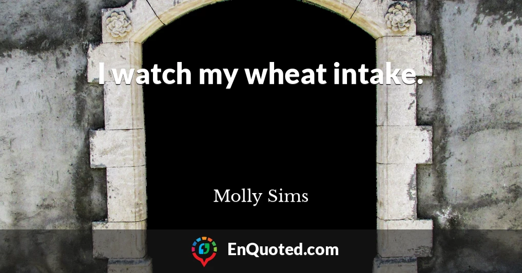 I watch my wheat intake.