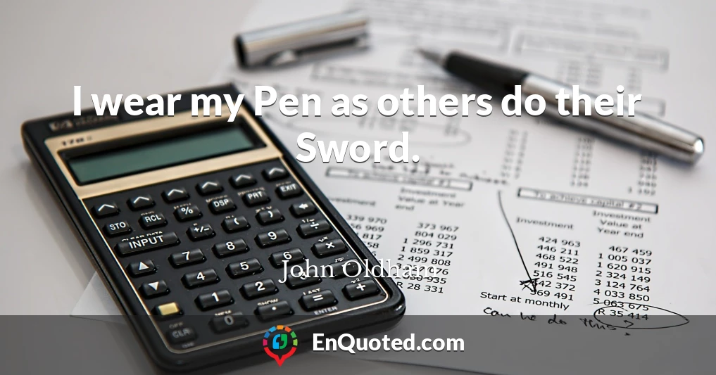 I wear my Pen as others do their Sword.