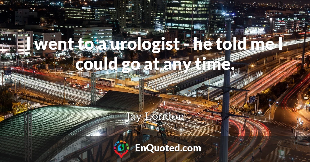 I went to a urologist - he told me I could go at any time.