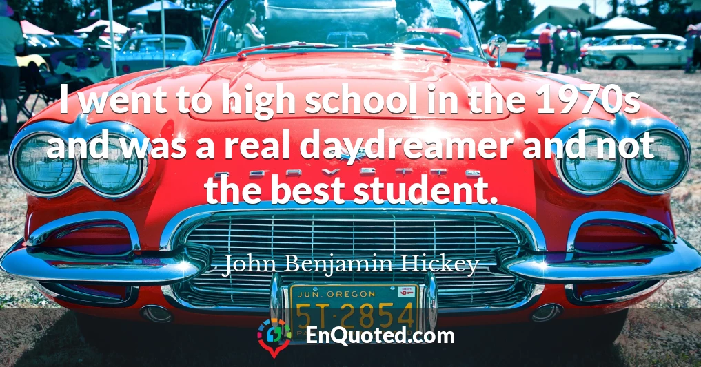 I went to high school in the 1970s and was a real daydreamer and not the best student.