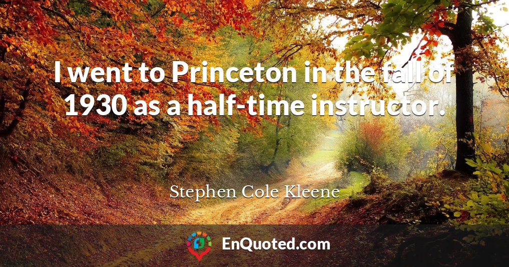 I went to Princeton in the fall of 1930 as a half-time instructor.