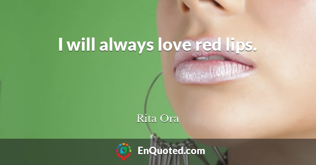 I will always love red lips.