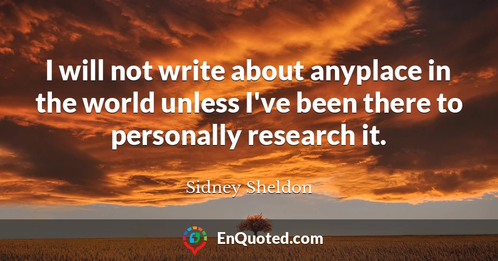 I will not write about anyplace in the world unless I've been there to personally research it.