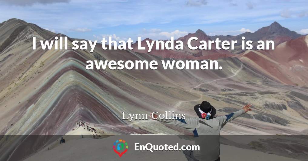 I will say that Lynda Carter is an awesome woman.