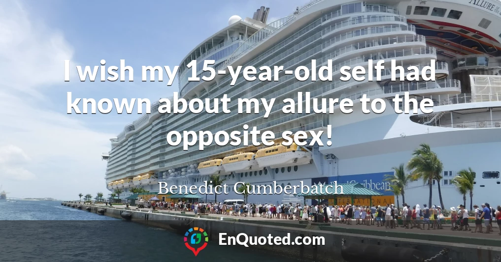 I wish my 15-year-old self had known about my allure to the opposite sex!