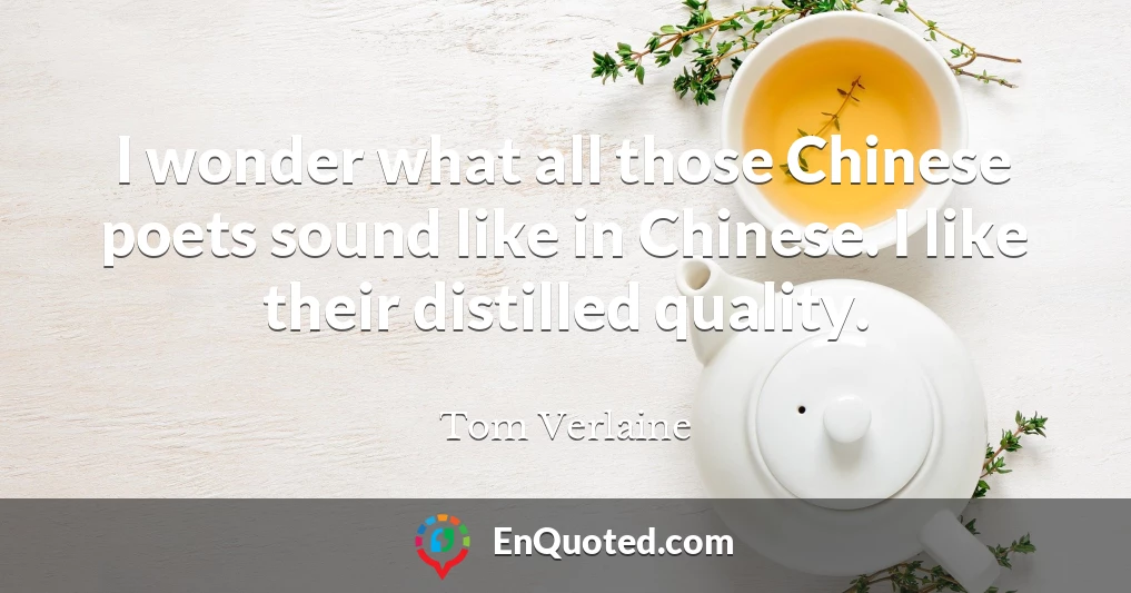 I wonder what all those Chinese poets sound like in Chinese. I like their distilled quality.