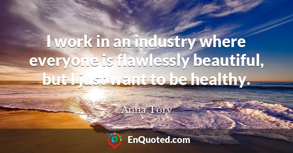 I work in an industry where everyone is flawlessly beautiful, but I just want to be healthy.