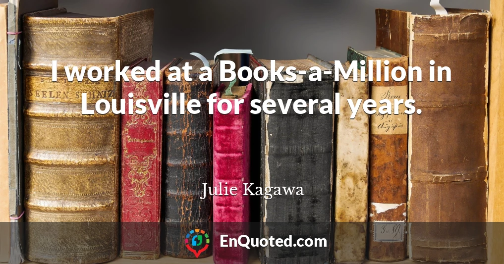 I worked at a Books-a-Million in Louisville for several years.